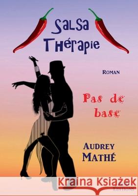 Salsa Thérapie: Pas de base Mathé, Audrey 9782322240883 Books on Demand - książka
