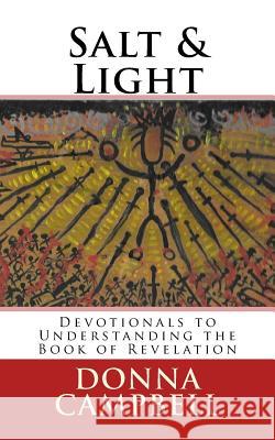 Salt & Light: Devotionals to Understanding the Book of Revelation Donna L. Campbell Josh Brown Merri Trifiro 9781523493210 Createspace Independent Publishing Platform - książka