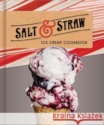 Salt & Straw Ice Cream Cookbook Tyler Malek 9781524760151 Clarkson Potter Publishers - książka