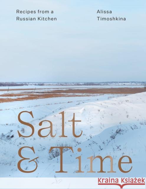 Salt & Time: Recipes from a Russian Kitchen Alissa Timoshkina, Lizzie Mayson 9781623718053 Interlink Publishing Group, Inc - książka