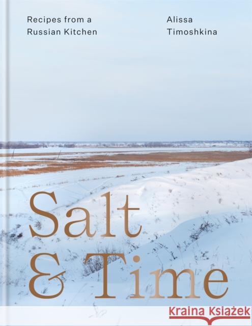 Salt & Time: Recipes from a Russian kitchen Alissa Timoshkina 9781784725389 Octopus Publishing Group - książka