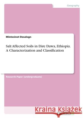 Salt Affected Soils in Dire Dawa, Ethiopia. A Characterization and Classification Mintesinot Desalegn 9783346338761 Grin Verlag - książka