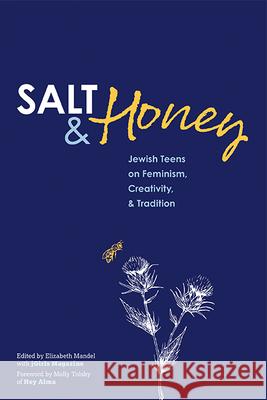 Salt and Honey: Jewish Teens on Feminism, Creativity, and Tradition Elizabeth Mandel 9781681150772 Behrman House Publishing - książka
