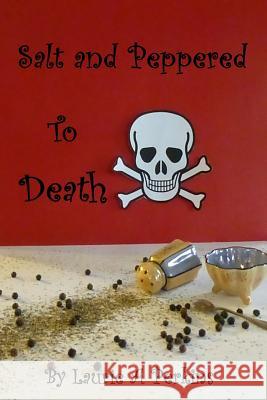 Salt and Peppered to Death Laurie Perkins 9781329152601 Lulu.com - książka
