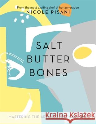 Salt, Butter, Bones: Mastering the art of great cooking this Christmas Nicole Pisani 9780297608868 Orion Publishing Co - książka