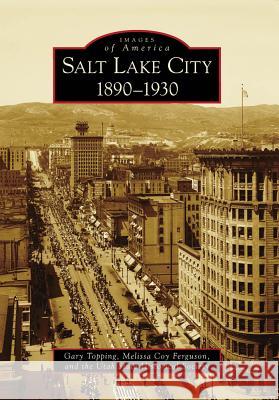 Salt Lake City:: 1890-1930 Gary Topping Melissa Coy Ferguson Utah State Historical Society The 9780738570747 Arcadia Publishing (SC) - książka