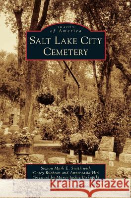 Salt Lake City Cemetery Sexton Mark E. Smith Corey Rushton Annastasia Hirt 9781540236968 Arcadia Publishing Library Editions - książka