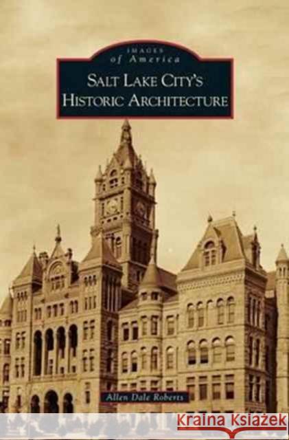 Salt Lake City's Historic Architecture Allen Dale Roberts 9781531664299 Arcadia Publishing Library Editions - książka