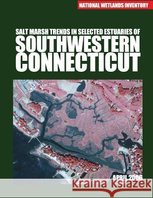 Salt Marsh Trends in Selected Estuaries of Southwestern Connecticut U S Fish & Wildlife Service 9781507832837 Createspace - książka