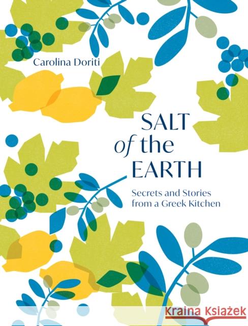 Salt of the Earth: Secrets and Stories From a Greek Kitchen Carolina Doriti 9781787138544 Quadrille Publishing Ltd - książka