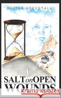 Salt On Open Wounds: The Healing Process Sakina Heckstall 9781536878820 Createspace Independent Publishing Platform - książka