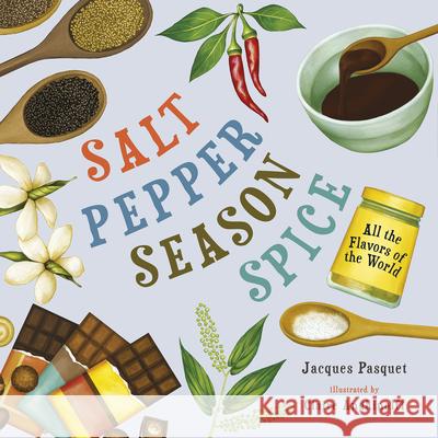 Salt, Pepper, Season, Spice: All the Flavors of the World Jacques Pasquet Claire Anghinolfi Ann Marie Boulanger 9781459839984 Orca Book Publishers - książka