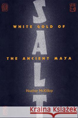 Salt: White Gold of the Ancient Maya Heather McKillop 9780813033433 University Press of Florida - książka