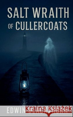 Salt Wraith of Cullercoats Blackthorn, Edwin 9798232040680 Marshlight Books - książka