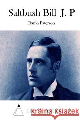 Saltbush Bill J. P Banjo Paterson The Perfect Library 9781512303681 Createspace - książka
