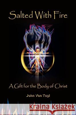 Salted with Fire John Van Tuyl 9781436325639 XLIBRIS CORPORATION - książka