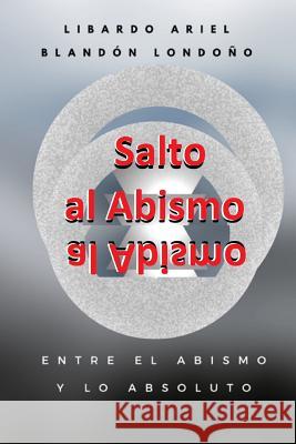 Salto al Abismo Blandón Londoño, Libardo Ariel 9789584823984 Libardo Ariel Blandon Londono - książka