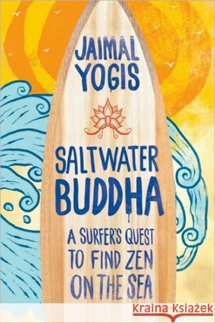 Saltwater Buddha: A Surfer's Quest to Find Zen Jaimal Yogis 9780861715350 Wisdom Publications,U.S. - książka