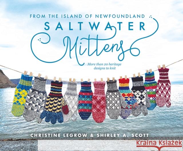 Saltwater Mittens: From the Island of Newfoundland, More Than 20 Heritage Designs to Knit Christine Legrow Shirley Scott 9781775234586 Boulder Publications - książka