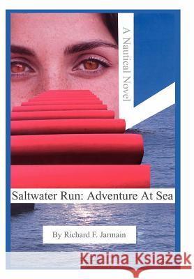 Saltwater Run: Adventure At Sea: A Nautical Novel Jarmain, Richard F. 9781418449964 Authorhouse - książka