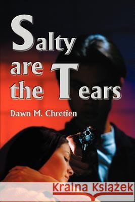 Salty Are the Tears Dawn M. Chretien 9780595005604 Writers Club Press - książka