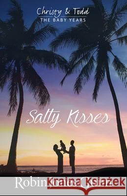 Salty Kisses Christy & Todd the Baby Years Book 2 Robin Jones Gunn 9781942704089 Robins Nest Productions, Inc - książka