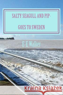 Salty Seagull and Pip-goes to Sweden E-E Walker 9781986669580 Createspace Independent Publishing Platform - książka