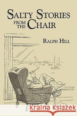 Salty Stories from the Chair Ralph Hill 9781438970868 Authorhouse - książka