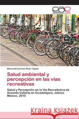 Salud ambiental y percepción en las vías recreativas Ruán Tejeda, María del Carmen 9783659062797 Editorial Academica Espanola - książka