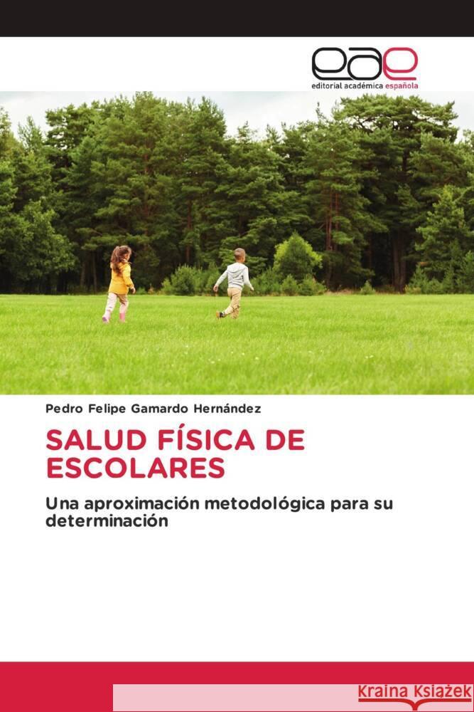 SALUD FÍSICA DE ESCOLARES Gamardo Hernández, Pedro Felipe 9786202234481 Editorial Académica Española - książka