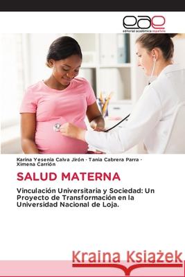 SALUD MATERNA Calva Jirón, Karina Yesenia, Cabrera Parra, Tania, Carrión, Ximena 9786208826444 Editorial Académica Española - książka