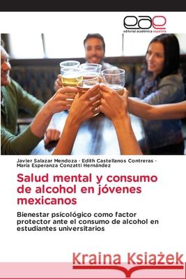 Salud mental y consumo de alcohol en jóvenes mexicanos Javier Salazar Mendoza, Edith Castellanos Contreras, María Esperanza Conzatti Hernández 9786203031539 Editorial Academica Espanola - książka