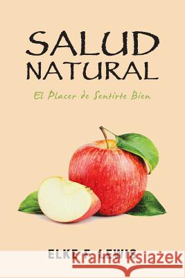 Salud Natural: El Placer De Sentirte Bien Lewis, Elke F. 9781982218614 Balboa Press - książka