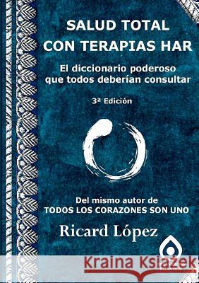 Salud Total Con Terapias Har El Diccionario Poderoso Que Todos Deberian Consultar Ricard Lopez 9781291888881 Lulu Press Inc - książka