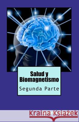 Salud y Biomagnetismo: Segunda Parte Sanchez, Gerardo 9781456460686 Createspace - książka