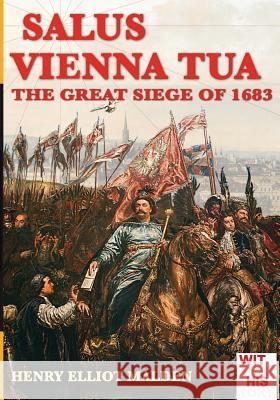 Salus Vienna tua: The great siege of 1683 Henry Elliot Malden, Luca Stefano Cristini 9788893271097 Soldiershop - książka