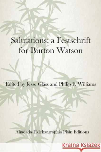 Salutations; A Festschrift for Burton Watson Philip F Williams Jesse Glass, Jr.  9780996478403 Ahadada/Ekleksographia - książka