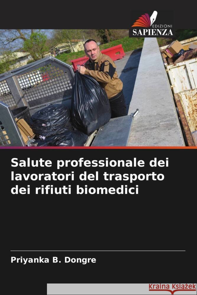 Salute professionale dei lavoratori del trasporto dei rifiuti biomedici Priyanka B. Dongre Rahul K. Kamble 9786205026748 Edizioni Sapienza - książka