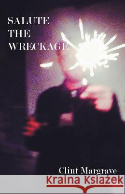 Salute the Wreckage Clint Margrave 9781630450243 NYQ Books - książka