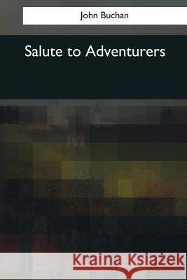 Salute to Adventurers John Buchan 9781544096360 Createspace Independent Publishing Platform - książka
