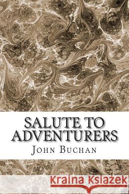 Salute To Adventurers: (John Buchan Classics Collection) Buchan, John 9781511431019 Createspace - książka