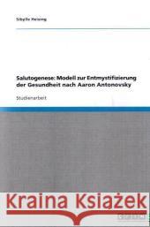 Salutogenese : Modell zur Entmystifizierung der Gesundheit nach Aaron Antonovsky Sibylle Heising 9783640317462 Grin Verlag - książka