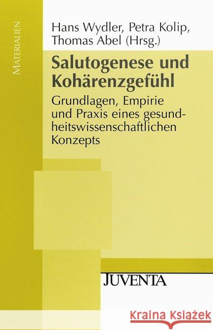 Salutogenese und Kohärenzgefühl : Grundlagen, Empirie und Praxis eines gesundheitswissenschaftlichen Konzepts Wydler, Hans Kolip, Petra Abel, Thomas 9783779914143 Juventa - książka