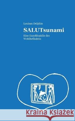 SALUTsunami: Eine Enzyklopädie des Wohlbefindens Louisan Delphin 9783755777076 Books on Demand - książka