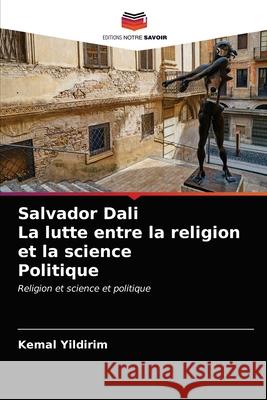 Salvador Dali La lutte entre la religion et la science Politique Kemal Yildirim 9786203208276 Editions Notre Savoir - książka