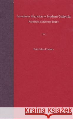 Salvadoran Migration to Southern California : Redefining El Hermano Lejano Beth Baker-Cristales Kevin A. Yelvington 9780813027616 University Press of Florida - książka