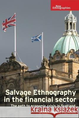 Salvage Ethnography in the Scottish Financial Sector: Protecting the Brand Jonathan Hearn 9780719087998 Mup ]D Manchester University Press ]E Publish - książka