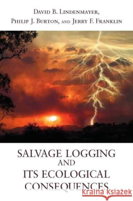 Salvage Logging and Its Ecological Consequences David Lindenmayer Jerry F. Franklin Philip Joseph Burton 9781597264037 Island Press - książka