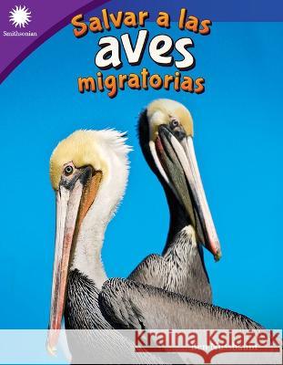 Salvar a Las Aves Migratorias Ben Nussbaum 9781087644455 Teacher Created Materials - książka
