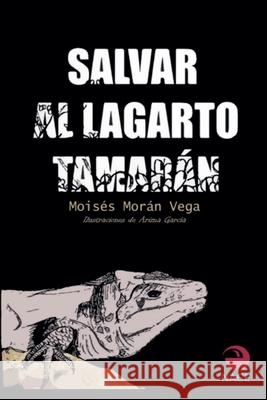 Salvar al lagarto Tamarán Moisés Morán Vega 9798227836427 Moises Moran Vega - książka